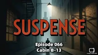 Suspense Radio Show - Cabin B-13 (1943) | Classic OTR Mystery