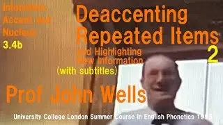 Prof John Wells_'Intonation: Accent and Nucleus'_3.4b_'Deaccenting Repeated Items'_2_UCL Summer 1995