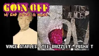 Goin Off 302: Tee Grizzley / Vince Staples / Pusha T