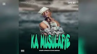 Evar Boy - Ka Musulafye ( Offical  Music Audio)