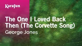 The One I Loved Back Then (The Corvette Song) - George Jones | Karaoke Version | KaraFun