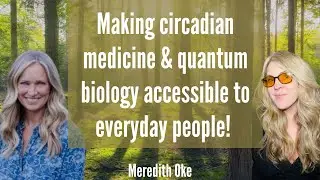 Making Circadian Medicine & Quantum Biology accessible for everyday people with busy lives