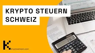 Steuern bei Kryptow&auml;hrungen in der Schweiz einfach erkl&auml;rt! kryptowissen.com