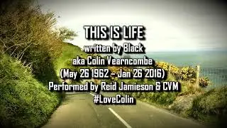 THIS IS LIFE (Black/Colin Vearncombe) Reid Jamieson & CVM #LoveColin