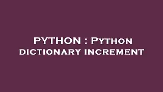 PYTHON : Python dictionary increment