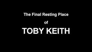 TOBY KEITH Final Resting Place
