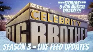 Celebrity Big Brother 3 | Live Feed Updates & Spoilers: HOH Musical Theatre?!! #BBCeleb3 #CBBUS3