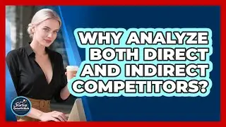 Why Analyze Both Direct And Indirect Competitors?