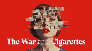 How War Made the Cigarette