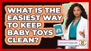 What Is The Easiest Way To Keep Baby Toys Clean?