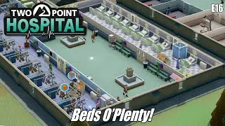 Two Point Hospital: Beds O'Plenty!  E16