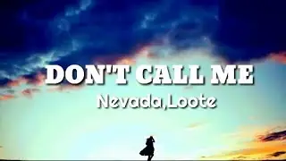 Nevada,Loote-Dont call me (Lyrics)