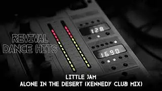Little Jam - Alone In The Desert (Kennedy Club Mix) [HQ]