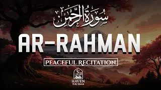 Surah Ar-Rahman (سورة الرحمن) | Soothing Quran Recitation for Healing & Allah’s Mercy |