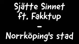 Sj&auml;tte Sinnet ft. Fakktup - Norrk&ouml;ping's stad