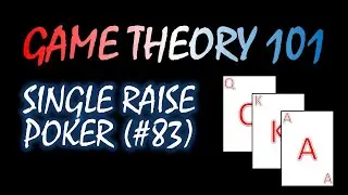 Game Theory 101 (#83): Single Raise Poker