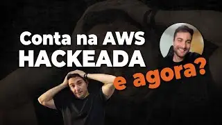 Hackearam a conta dele na AWS, e agora?