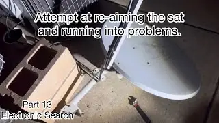 Part 13 of Dish Network Satellite Testing (Attempt at re-aiming the dish and running into problems).