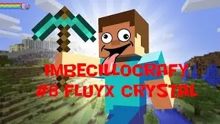 IMBECILLOCRAFT #8 FLUIX CRYSTAL