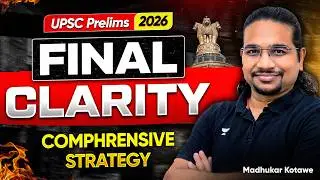 UPSC Prelims 2026: Final Clarity & Comprehensive Strategy | Madhukar Kotawe