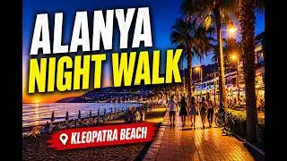 Stunning Night Walk in Kleopatra, Alanya - Unveiling Turkey’s Evening Magic!