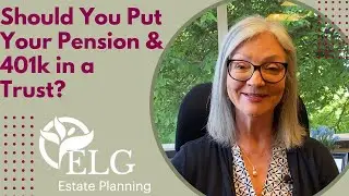 Should You Put Your Pension, and 401K in a Trust?