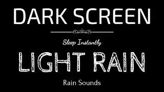 LIGHT RAIN Sounds for Sleeping | Sleep and Relaxation | Nature Sounds | Dark Screen | Black Screen