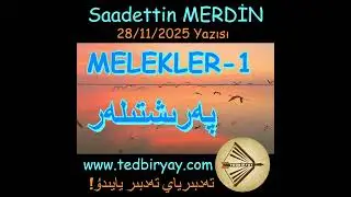 MELEKLER-1 (MELEKİYAT/FELEKİYAT) - Saadettin MERDİN 28/11/2025 Yazısı پەرىشتىلەر 1 سائادەتتىن مەردىن