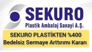 SEKURO PLASTİKTEN %400 Bedelsiz Sermaye Arttırımı Kararı duyurulur!!