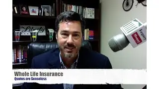 Whole Life Insurance Quotes are Senseless - Compare Term to Whole Life