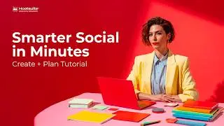 Smarter Social in Minutes | Hootsuite Create & Plan Tutorial
