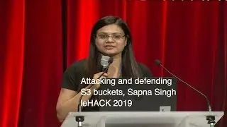 Attacking and Defending S3 Buckets - Sapna Singh - leHACK 2019