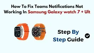 How To Fix Teams Notifications Not Working In Samsung Galaxy watch 7 + Ultra
