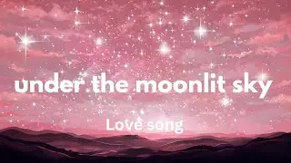 Under the moonlit sky (Lyrics) English romantic love song 💕❤️🎵