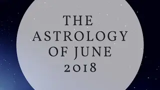 The Astrology of June 2018