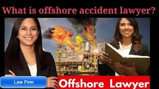 What is offshore accident lawyer Need An Offshore Injury Lawyer OR MARITIME ACCIDENT