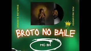 BROTO NO BAILE  - mc bn (PDS RECORDS) (Drake's returns - FAIXA 7)