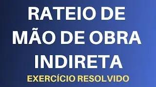 Rateio de Custos Indiretos por Absorção - Mão de Obra Indireta