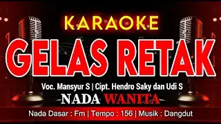 GELAS RETAK KARAOKE DANGDUT NADA WANITA | MANSYUR S | TANPA VOKAL 4K LIRIK