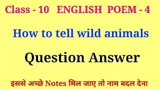 how to tell wild animals question answer | class 10 english poem 4 question answer