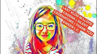THANK YOU KWEEN LLOYD CADENA | SILENT CADENATORS | LAST VLOG NI LLOYD ☹️