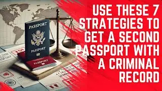How to Get a Second Passport if You Have a Criminal Record