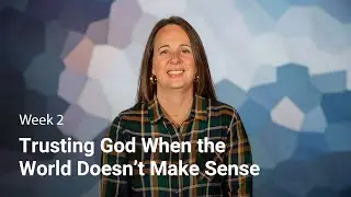 Trusting God When the World Doesn&rsquo;t Make Sense | HABAKKUK - Week 2