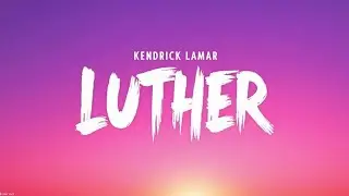 luther &ndash; Kendrick Lamar & SZA (Lyrics) | Smooth R&B Anthem With Deep Emotion