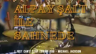 Alpay Şalt ile Sahnede : I Just Can't Stop Loving You (Michael Jackson)