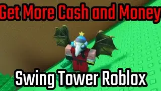How to Get More Cash and Money in Swing Tower Roblox