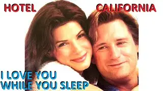 I LOVE YOU - WHILE YOU WERE SLEEPING Sandra Bullock, Bill Pullman  HOTEL CALIFORNIA The Eagles PIANO
