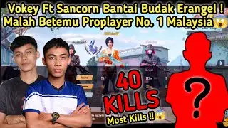 40 KILLS Most Kills 😱 Vokey Ft Sancorn Bantai Budak Erangel ! Malah Betemu Proplayer No. 1 Malaysia😱