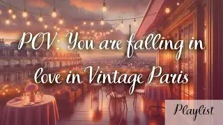 POV: You&rsquo;re Falling in Love in Vintage Paris | Romantic French Jazz Music |  Parisian Ambience
