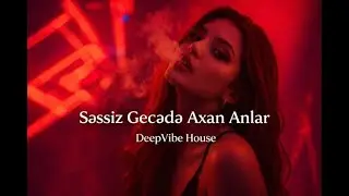 Səssiz Gecədə Axan Anlar - EDM Deep House (Azeri Bass)
